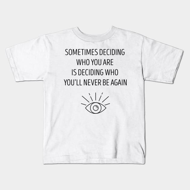 "Sometimes deciding who you are is deciding who you'll never be again" Kids T-Shirt by SpiritDefinitive